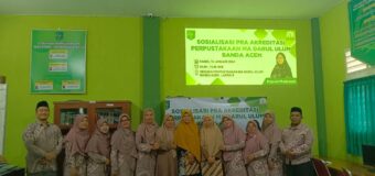 Perpustakaan  MA Darul Ulum Banda Aceh Melakukan Sosialisasi Pra Akreditasi Menghadirkan Narasumber dari DPKA